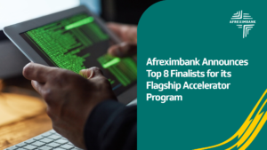 Afreximbank announces the top eight startups selected for its inaugural Accelerator Program.